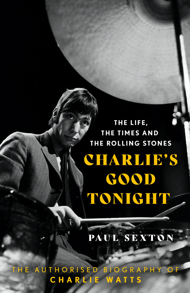 Charlie's Good Tonight - The Life, the Times, and the Rolling Stones: The Authorized Biography of Charlie Watts