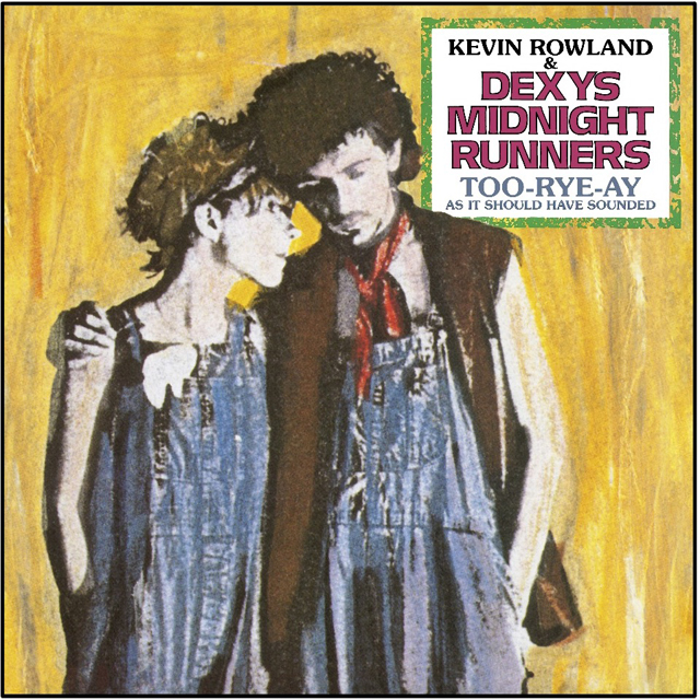 Dexys Midnight Runners / Too-Rye-Ay, As It Should Have Sounded