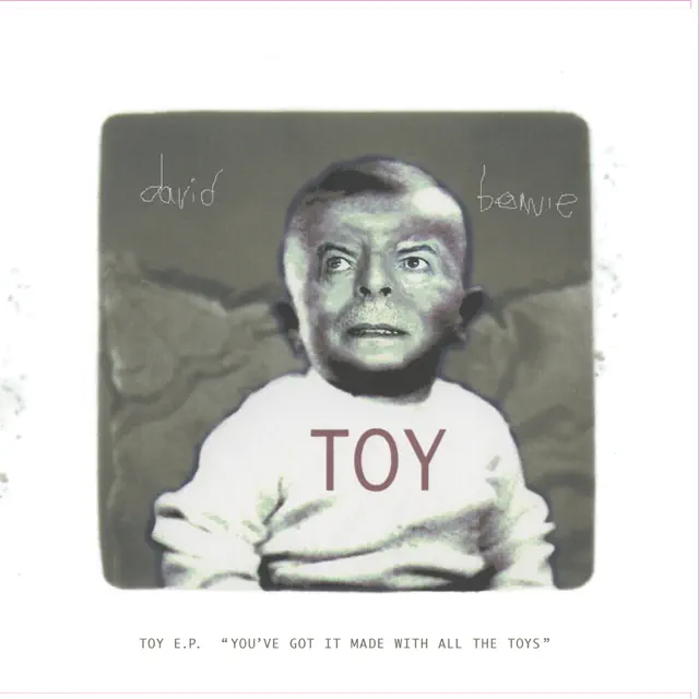 David Bowie / Toy - EP (‘You’ve got it made with all the toys’)