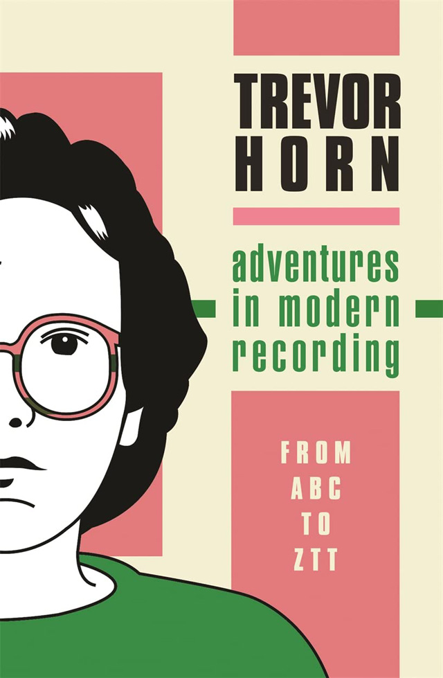 Trevor Horn / Adventures in Modern Recording: From ABC to ZTT