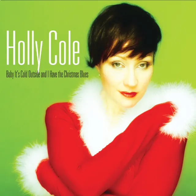 Holly Cole / Baby It's Cold Outside And I Have The Christmas Blues (2022 Remastered)