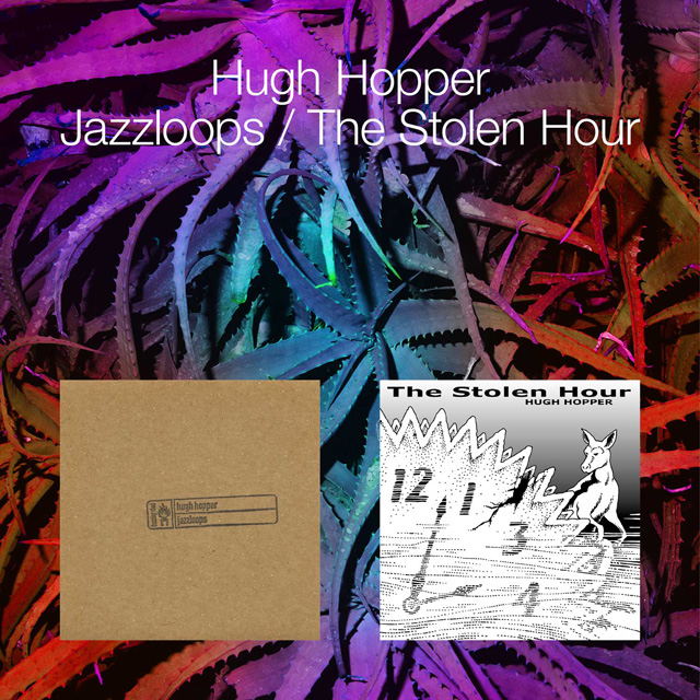 Hugh Hopper / Jazzloops / The Stolen Hour