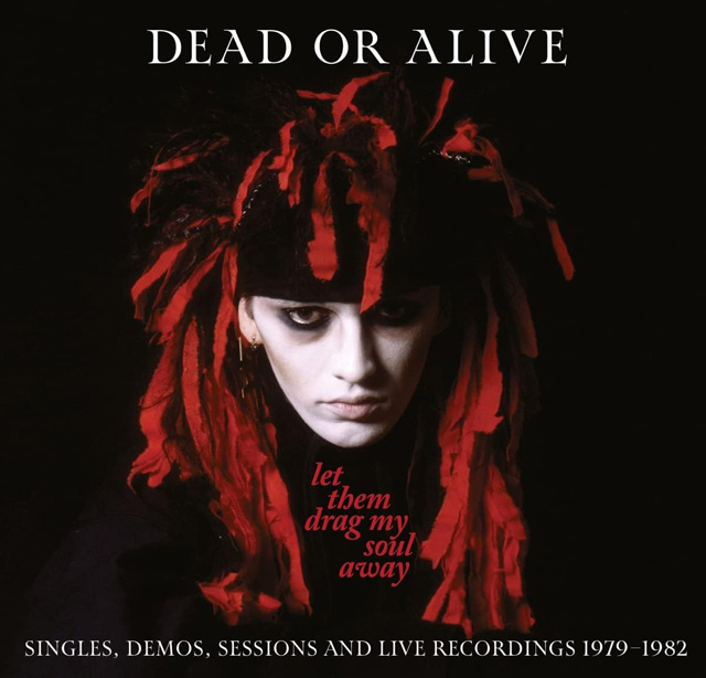 Dead Or Alive: Let Them Drag My Soul Away - Singles, Demos And Live Recordings 1979-1982