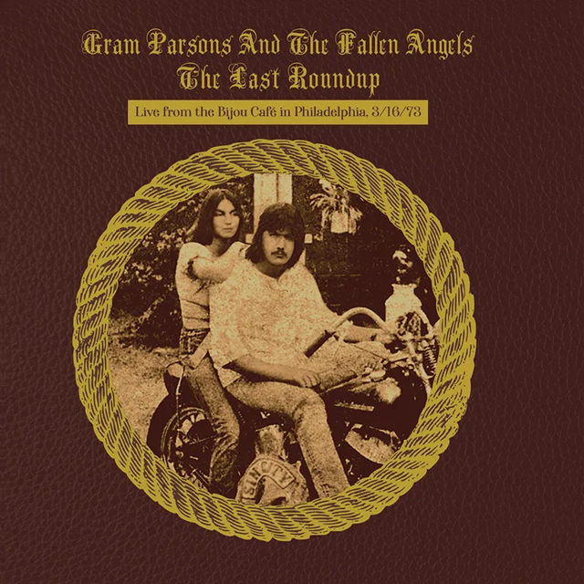 Gram Parsons and the Fallen Angels / The Last Roundup:Live from the Bijou Cafe in Phildaelphia March 16th 1973