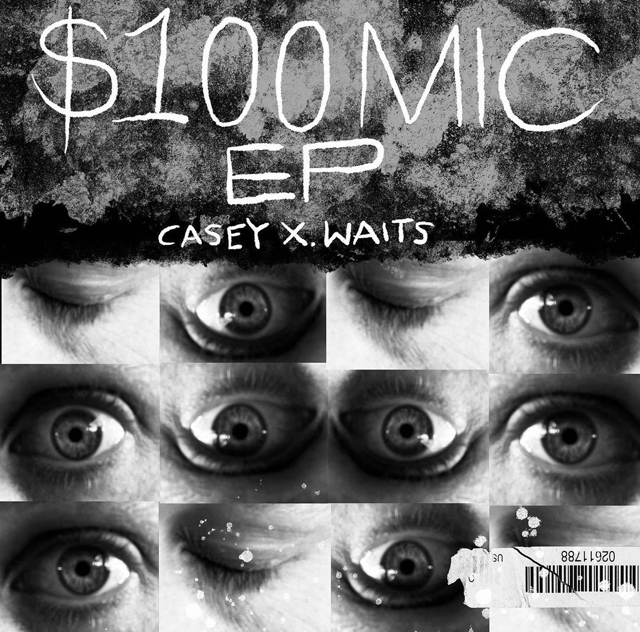 Casey X. Waits / $100 Mic EP