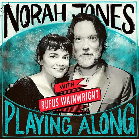Norah Jones Is Playing Along with Rufus Wainwright (Podcast Episode 31)