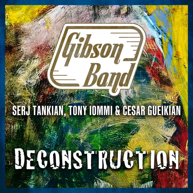 Gibson Band ft. Serj Tankian, Tony Iommi & Cesar Gueikian / Deconstruction - Single