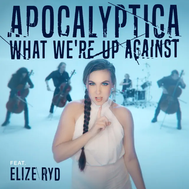 Apocalyptica feat. Elize Ryd of Amaranthe / What We're Up Against