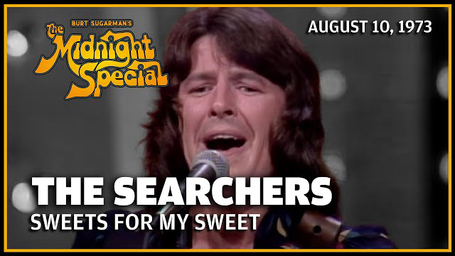 The Searchers performed  August 10, 1973 - The Midnight Special