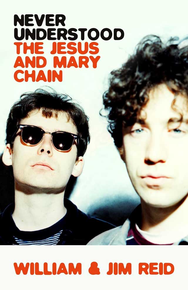 Never Understood: The Story of the Jesus and Mary Chain