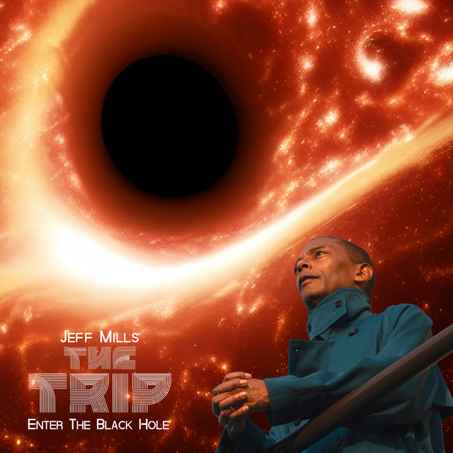 Jeff Mills / THE TRIP – ENTER THE BLACK HOLE