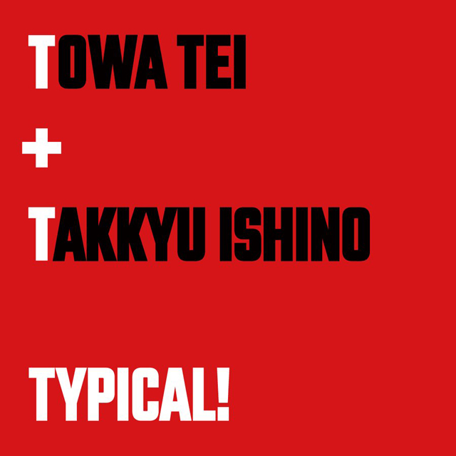 TOWA TEI feat. TAKKYU ISHINO「TYPICAL!」