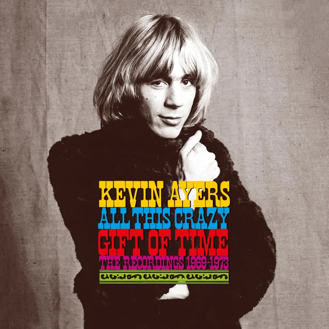 Kevin Ayers / All This Crazy Gift Of Time - The Recordings 1969-1973