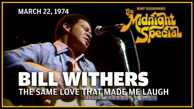 Bill Withers | The Midnight Special  - March 22, 1974