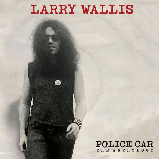 Larry Wallis / Police Car: The Anthology