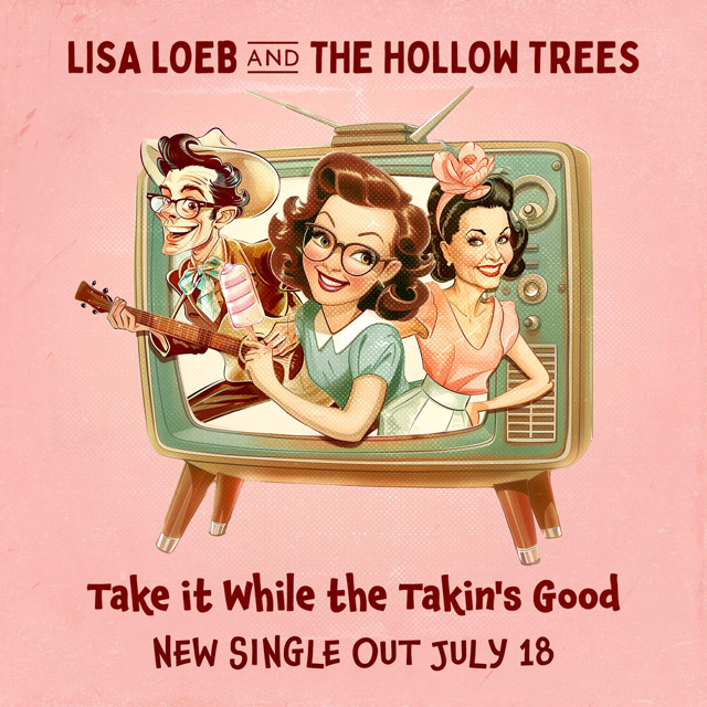 Lisa Loeb & The Hollow Trees - Take It While The Takin's Good