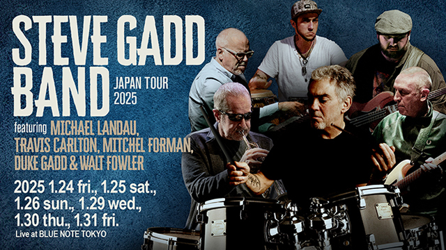 STEVE GADD BAND JAPAN TOUR 2025 featuring MICHAEL LANDAU, TRAVIS CARLTON, MITCHEL FORMAN, DUKE GADD & WALT FOWLER