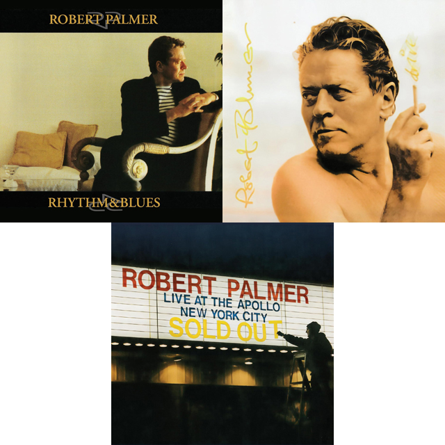 Robert Palmer 『Rhythm & Blues』『Drive』『Live at the Apollo』