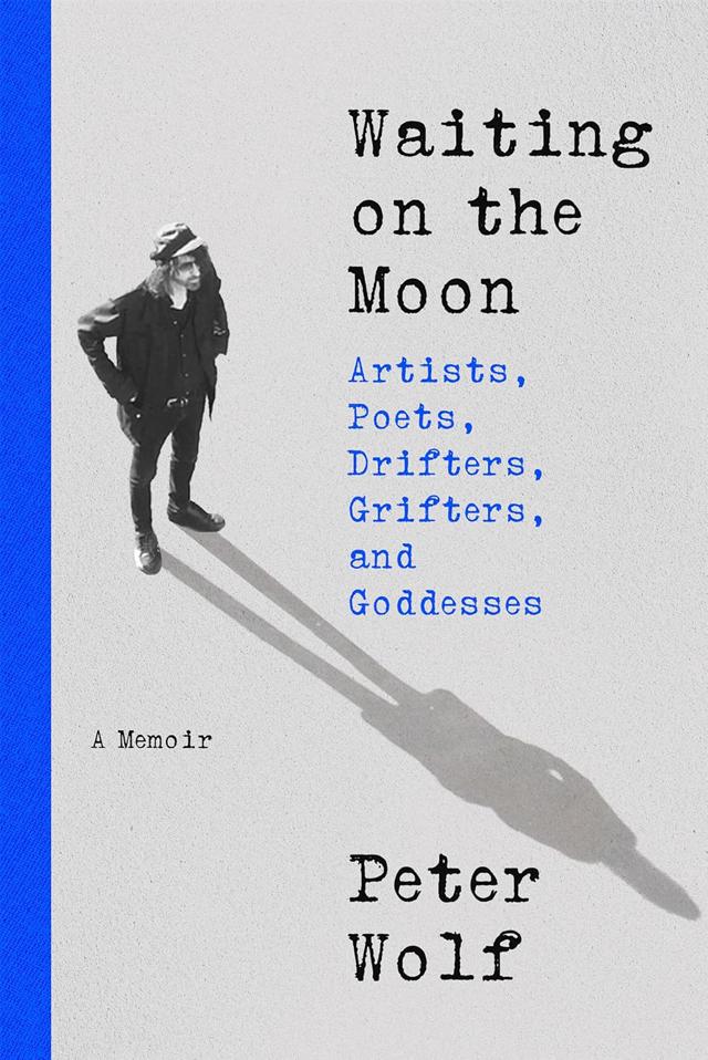 Peter Wolf / Waiting on the Moon: Artists, Poets, Drifters, Grifters, and Goddesses