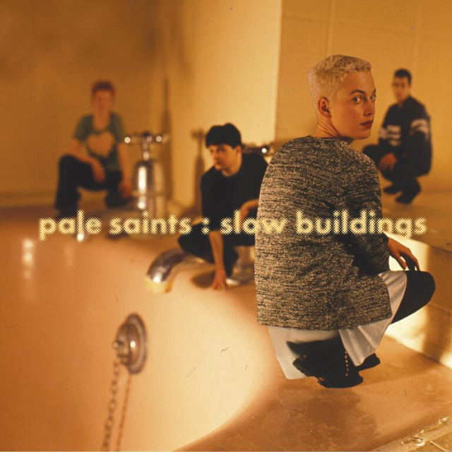 Pale Saints / Slow Buildings