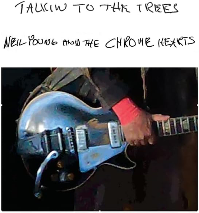 neil young and the chrome hearts / Talkin to the Trees