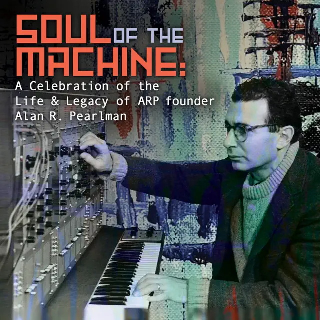 VA / Soul of the Machine: A Celebration of the Life & Legacy of ARP founder Alan R. Pearlman